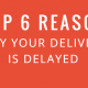 Top 6 reasons why your delivery is delayed
